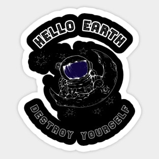 Astronaut Hello earth destroy yourself warning gift Sticker